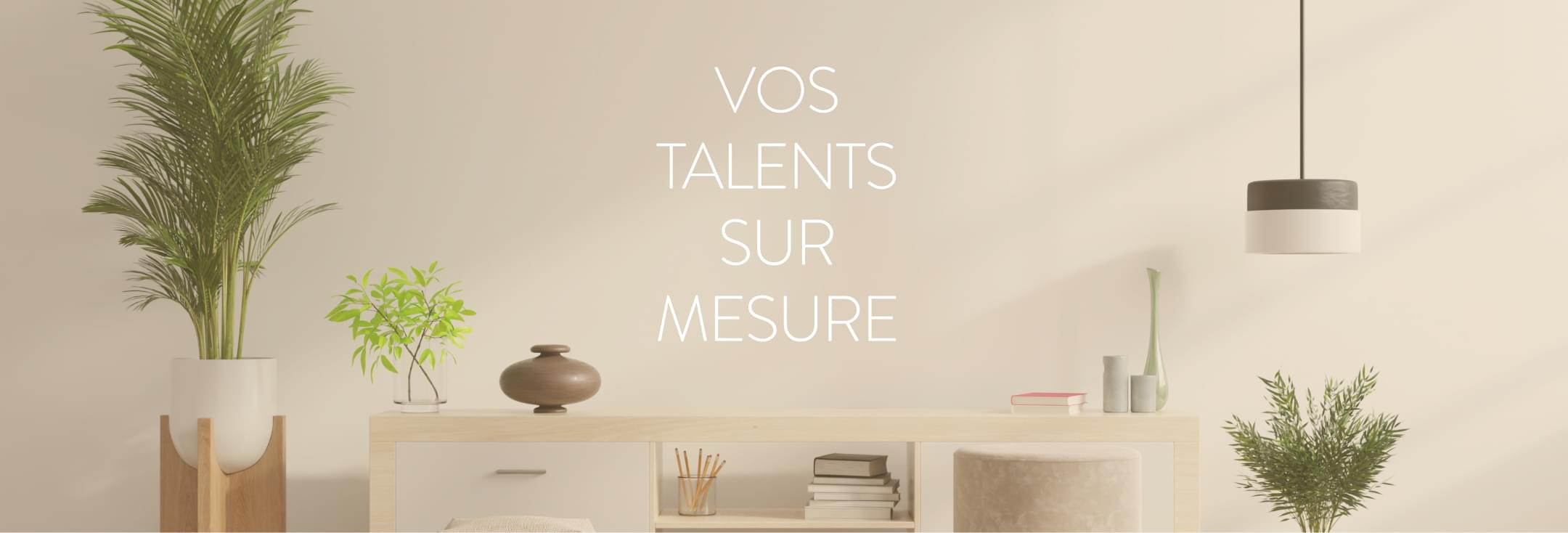 Vos talents sur-mesure